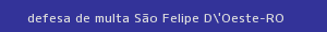 defesa/recurso de multa são felipe d'oeste