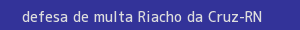 defesa/recurso de multa riacho da cruz