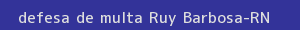 defesa/recurso de multa ruy barbosa