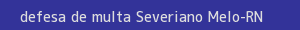defesa/recurso de multa severiano melo