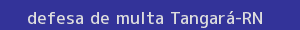 defesa/recurso de multa tangará
