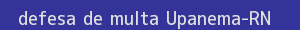 defesa/recurso de multa upanema