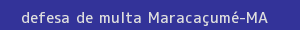 defesa/recurso de multa maracaçumé