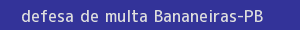 defesa/recurso de multa bananeiras