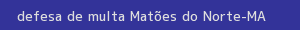 defesa/recurso de multa matões do norte