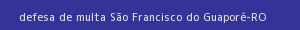 defesa/recurso de multa são francisco do guaporé