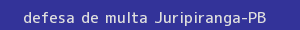 defesa/recurso de multa juripiranga