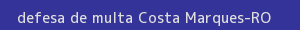 defesa/recurso de multa costa marques