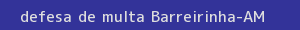 defesa/recurso de multa barreirinha