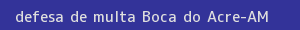 defesa/recurso de multa boca do acre