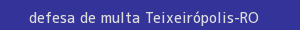 defesa/recurso de multa teixeirópolis
