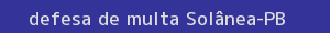 defesa/recurso de multa solânea
