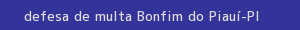 defesa/recurso de multa bonfim do piauí