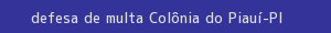defesa/recurso de multa colônia do piauí