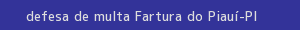 defesa/recurso de multa fartura do piauí
