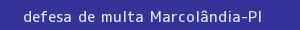defesa/recurso de multa marcolândia