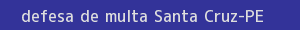 defesa/recurso de multa santa cruz