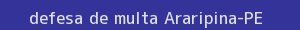 defesa/recurso de multa araripina