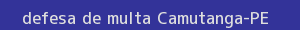 defesa/recurso de multa camutanga