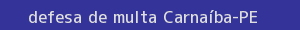 defesa/recurso de multa carnaíba