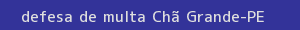 defesa/recurso de multa chã grande