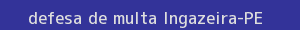 defesa/recurso de multa ingazeira