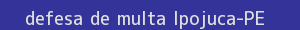 defesa/recurso de multa ipojuca