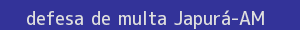 defesa/recurso de multa japurá
