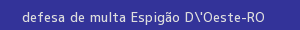 defesa/recurso de multa espigão d'oeste