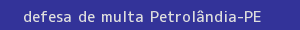 defesa/recurso de multa petrolândia