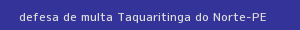 defesa/recurso de multa taquaritinga do norte