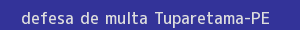 defesa/recurso de multa tuparetama
