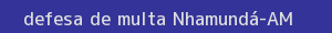 defesa/recurso de multa nhamundá