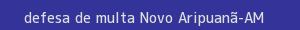 defesa/recurso de multa novo aripuanã