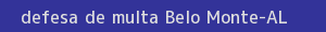 defesa/recurso de multa belo monte