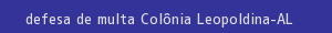 defesa/recurso de multa colônia leopoldina