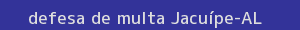 defesa/recurso de multa jacuípe