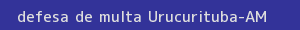 defesa/recurso de multa urucurituba