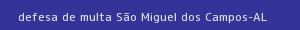 defesa/recurso de multa são miguel dos campos
