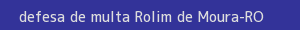 defesa/recurso de multa rolim de moura