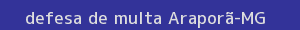 defesa/recurso de multa araporã