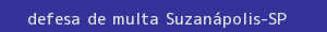 defesa/recurso de multa suzanápolis