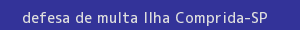defesa/recurso de multa ilha comprida
