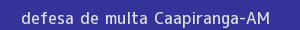 defesa/recurso de multa caapiranga