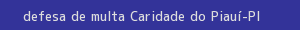 defesa/recurso de multa caridade do piauí