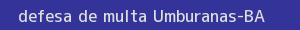 defesa/recurso de multa umburanas