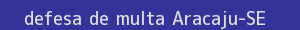 defesa/recurso de multa aracaju