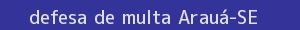 defesa/recurso de multa arauá