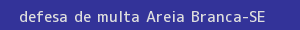 defesa/recurso de multa areia branca