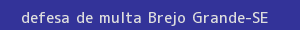 defesa/recurso de multa brejo grande